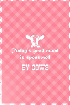Paperback Today's Good Mood Is Sponsored By Cows: Notebook Journal Composition Blank Lined Diary Notepad 120 Pages Paperback Pink Grid Cow Book