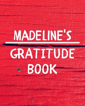 Madeline's Gratitude Journal: Gratitude Goal Journal Gift for Madeline Planner / Notebook / Diary / Unique Greeting Card Alternative