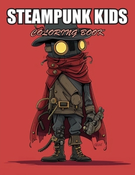 Steampunk Kids Coloring Book: Stress Relief and Creativity Coloring Pages for All Fans