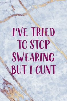 Paperback I've Tried To Stop Swearing But I Cunt: Notebook Journal Composition Blank Lined Diary Notepad 120 Pages Paperback Golden Marbel Cuss Book
