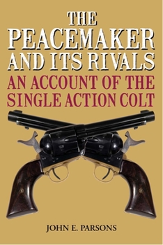 Paperback The Peacemaker and Its Rivals: An Account of the Single Action Colt Book