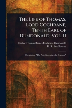 Paperback The Life of Thomas, Lord Cochrane, Tenth Earl of Dundonald, Vol. II Book