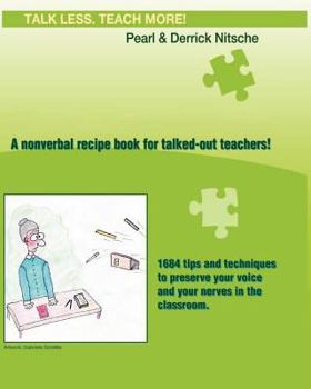 Paperback Talk less. Teach more! A nonverbal recipe book for talked-out teachers!: 1684 tips and techniques to preserve your voice and your nerves in the classroom Book