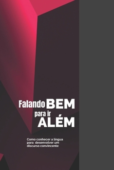 Paperback Falando Bem para ir além: Como dominar a língua para conquistar um discurso convicente [Portuguese] Book