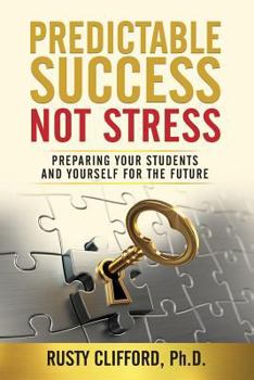 Paperback Predictable Success...Not Stress: Preparing Your Students and Yourself for the Future Book