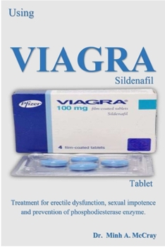 Paperback Viagra (Sildenafil) Tablet: Treatment for Erectile Dysfunction, Sexual Impotence and Prevention of Phosphodiesterase Enzyme. Book
