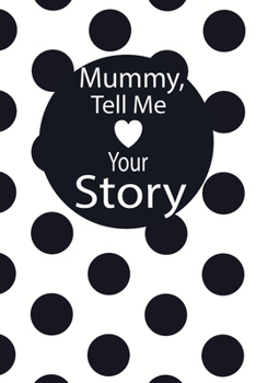 mummy, tell me your story: A guided journal to tell me your memories,keepsake questions.This is a great gift to mom,grandma,nana,aunt and auntie from ... to share their early life on like Birthday