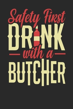 Safety First Drink With A Butcher: Butcher Notebook | Butcher Journal | 110 DOT GRID Paper Pages | 6 x 9 | Handlettering | Logbook