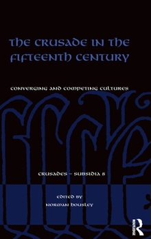 Hardcover The Crusade in the Fifteenth Century: Converging and competing cultures Book