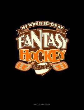Paperback My Wife Is Better at Fantasy Hockey Than Me: Two Column Ledger Book