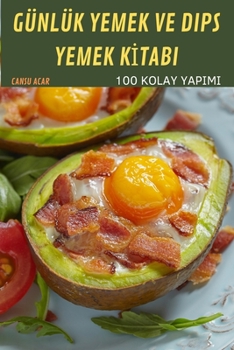 Paperback Günlük Yemek Ve Dips Yemek K&#304;tabi: 100 Kolay Yapimi [Turkish] Book