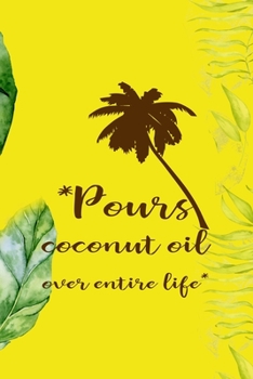Paperback *Pours Coconut Oil Over Entire Life*: Notebook Journal Composition Blank Lined Diary Notepad 120 Pages Paperback Yellow Green Plants Coconut Book