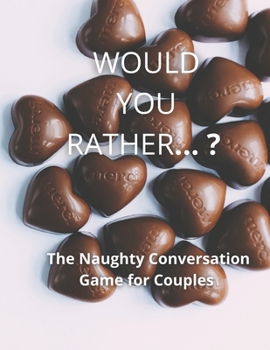 Paperback Would you rather...? The Naughty Conversation Game for Couples Book