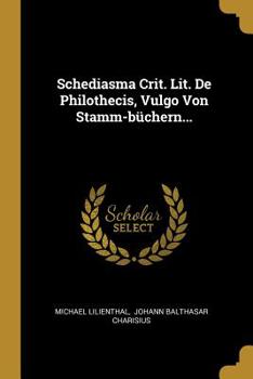 Paperback Schediasma Crit. Lit. De Philothecis, Vulgo Von Stamm-büchern... [Latin] Book