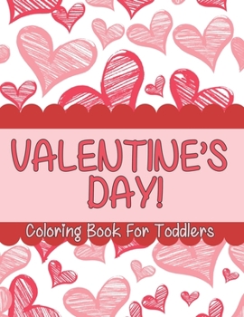Valentine’s Day coloring book for toddlers: A Fun Valentine's Day Coloring Book (Hearts, Animals, Flowers, Trees, Valentine's Day and More Cute Designs)
