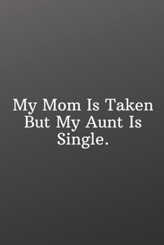 Paperback My Mom Is Taken But My Aunt Is Single.: Aunt valentine quote gifts funny-Shopping List - Daily or Weekly for Work, School, and Personal Shopping Organ Book