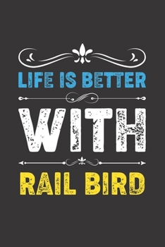 Paperback Life Is Better With Rail Bird: Funny Rail Bird Lovers Gifts Lined Journal Notebook 6x9 120 Pages Book