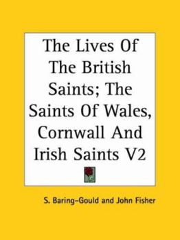 The Lives of the British Saints: The Saints of Wales and Cornwall and Such Irish Saints As Have Dedications in Britain; Volume 2 - Book #2 of the Lives of the British Saints