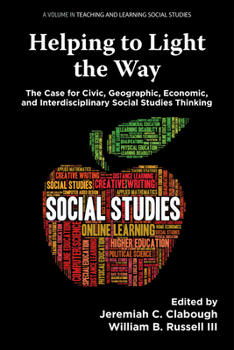 Hardcover Helping to Light the Way: The Case for Civic, Geographic, Economic, and Interdisciplinary Social Studies Thinking Book