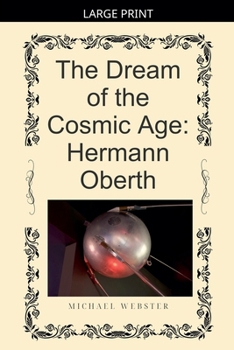 Paperback The Dream of the Cosmic Age: Hermann Oberth [Large Print] Book