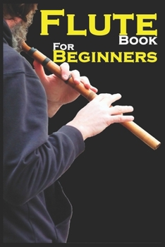 Paperback Flute Book For Beginners: Adults And Kids, Specific Method To Learn How To Play Flute Easy And Fast, Only For Flute Lovers Book