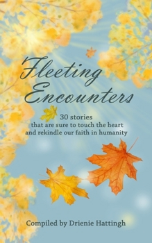 Paperback Fleeting Encounters: 30 stories that are sure to touch the heart and rekindle our faith in humanity Book