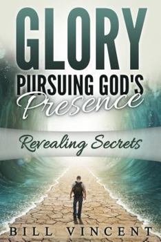 Paperback Glory Pursuing God's Presence: Revealing Secrets Book