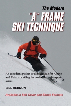 Paperback The Modern "A" Frame Ski Technique: An expedient guide for Alpine and Telemark skiing. For novice through expert skiing. Book