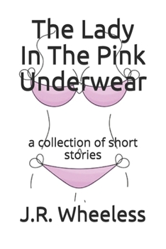 Paperback The Lady In The Pink Underwear: a collection of short stories Book