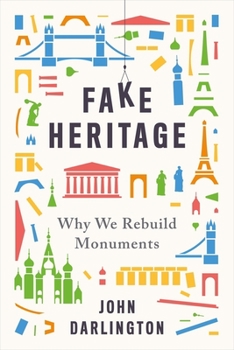 Hardcover Fake Heritage: Why We Rebuild Monuments Book