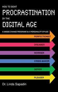 Hardcover How to Beat Procrastination in the Digital Age: 6 Unique Change Programs for 6 Personality Styles Book