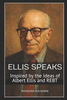 Ellis Speaks: Inspired by the Ideas of Albert Ellis and REBT