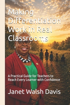 Paperback Making Differentiation Work in Real Classrooms: A Practical Guide for Teachers to Reach Every Learner with Confidence Book