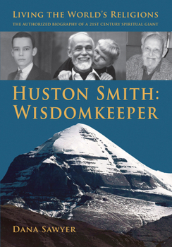 Paperback Huston Smith: Wisdomkeeper: Living the World's Religions: The Authorized Biography of a 21st Century Spiritual Giant Book