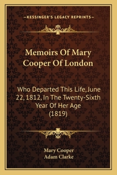 Paperback Memoirs Of Mary Cooper Of London: Who Departed This Life, June 22, 1812, In The Twenty-Sixth Year Of Her Age (1819) Book