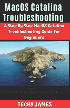 Paperback MacOS Catalina Troubleshooting: A Step By Step MacOS Catalina Troubleshooting Guide For Beginners Book