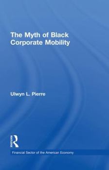 The Myth of Black Corporate Mobility (Studies in African American History and Culture)