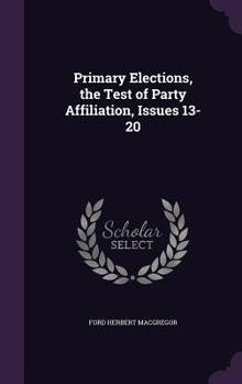Hardcover Primary Elections, the Test of Party Affiliation, Issues 13-20 Book