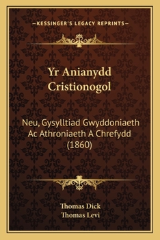 Paperback Yr Anianydd Cristionogol: Neu, Gysylltiad Gwyddoniaeth Ac Athroniaeth A Chrefydd (1860) [Welsh] Book