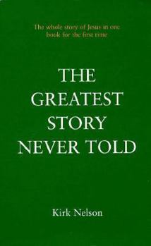Paperback The Greatest Story Never Told: The Whole Story of Jesus in One Book for the First Time Book