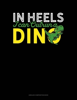 Paperback In Heels I Can Outrun A Dino: Unruled Composition Book