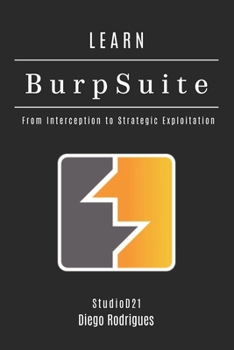 Paperback Learn Burp Suite: From Interception to Strategic Exploitation Book