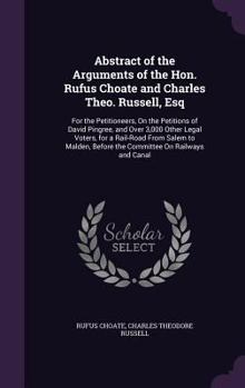 Hardcover Abstract of the Arguments of the Hon. Rufus Choate and Charles Theo. Russell, Esq: For the Petitioneers, On the Petitions of David Pingree, and Over 3 Book