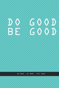 OBLIQUE GREENISH BLUE WALL Notebook : DO GOOD BE GOOD. Do good , be good , feel good. , creatif daily journal: Beautiful notebook White lined interior.