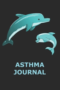 Asthma Journal: Respiratory Function Test Diary, Health & Fitness Pulmonary Test Log Book, Dolphins Sea Animals Medical Journal Tracker