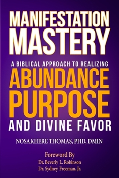 Paperback Manifestation Mastery: A Biblical Approach to Realizing Abundance, Purpose, and Divine Favor Book