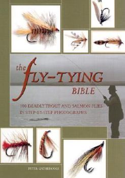 Hardcover The Fly-Tying Bible: 100 Deadly Trout and Salmon Flies in Step-By-Step Photographs Book