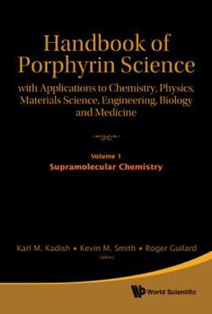 Handbook of Porphyrin Science: With Applications to Chemistry, Physics, Materials Science, Engineering, Biology and Medicine - Volume 1: Supramolecula
