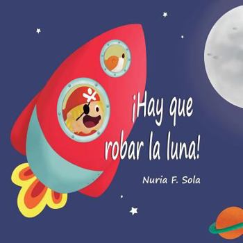 Paperback ¡Hay que robar la luna! [Spanish] Book