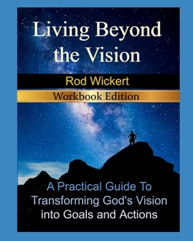 Paperback Living Beyond the Vision- 2nd Edition: A Practical Guide To Transforming God's Vision into Goals and Actions Book